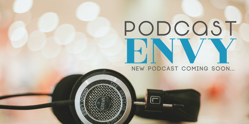 NEW! Podcast Envy, a podcast about podcasting