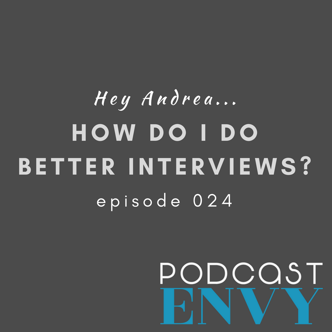 PE024: Hey Andrea… how do I do better podcast interviews?