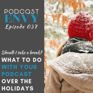 Should I take a break? What to do with your podcast over the holidays