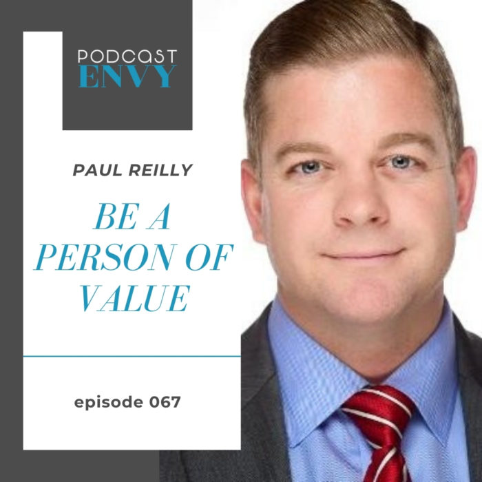 PE067: Be a person of value to your community with Paul Reilly