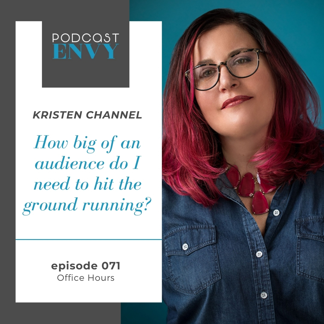 PE071: Office Hours – Kristen Channel asks… How big of an audience do I need?