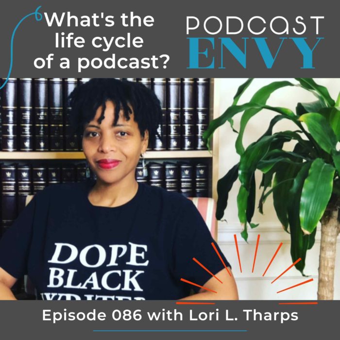 086: What’s the life cycle of a podcast? with Lori L. Tharps