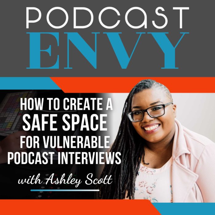 How To Create A Safe Space For Vulnerable Podcast Interviews