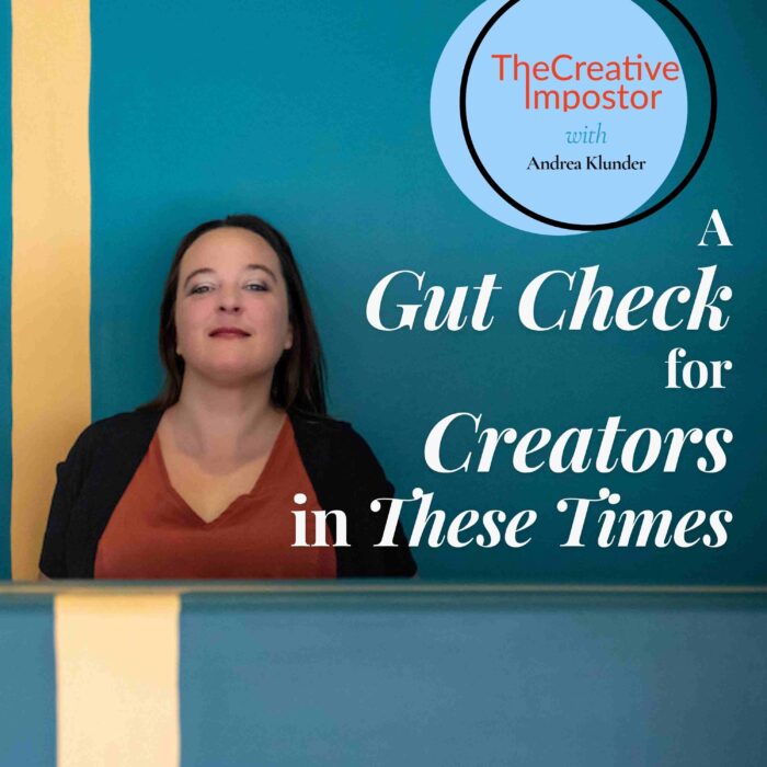 A Gut Check for Creators in These Times A Gut Check for Creators in These Times