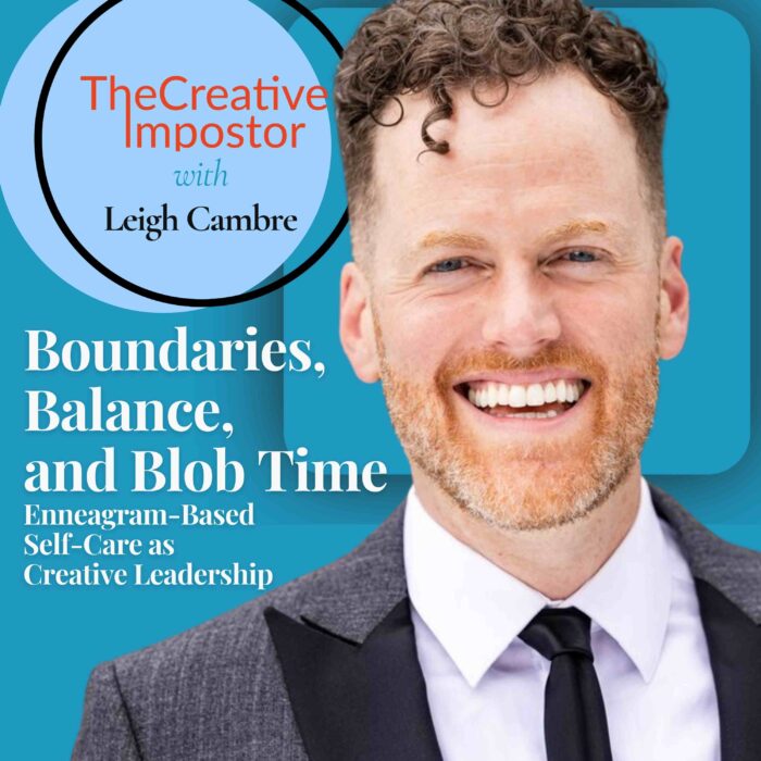 Balance, Boundaries, and Blob Time: Enneagram-Based Self-Care as Creative Leadership with Leigh Cambre